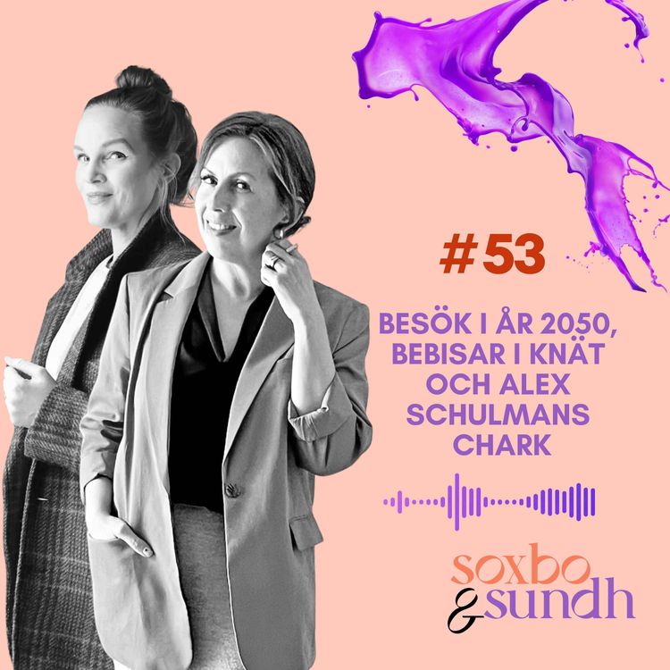 cover art for #53 Besök i år 2050, bebisar i knät & Alex Schulmans chark