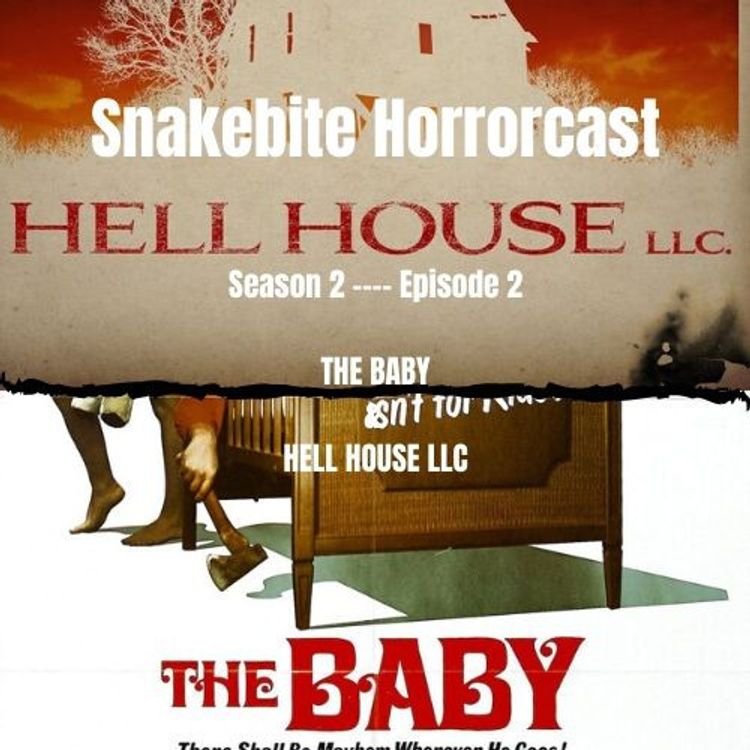cover art for SNAKEBITE HORRORCAST - SEASON 2  EPISODE 1  THE BABY & HELL HOUSE LLC