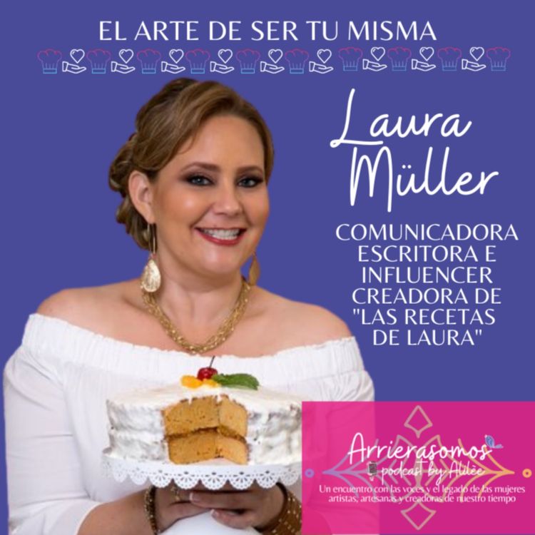 cover art for 26. Convierte tus vulnerabilidades en tu mayor fortaleza | Laura Müller, comunicóloga, periodista, influencer ·Las recetas de Laura·