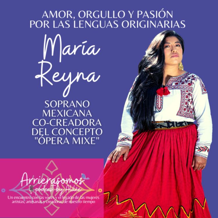 cover art for 27. Luchar por tu sueños hasta lograrlos | María Reyna, cantante soprano mixe, artivista por las lenguas originarias en México