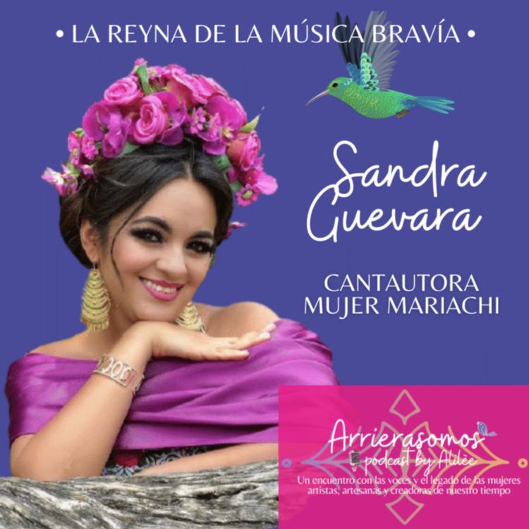 cover art for 28. Cree y trabaja en tu destino | Sandra Guevara, cantante, compositora, mujer mariachi