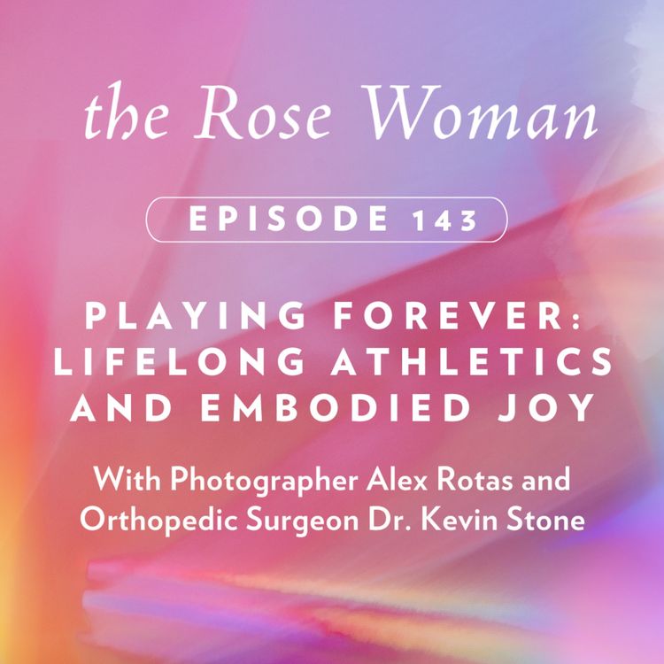 cover art for Playing Forever: Lifelong Athletics and Embodied Joy with Photographer Alex Rotas and Orthopedic Surgeon Dr. Kevin Stone