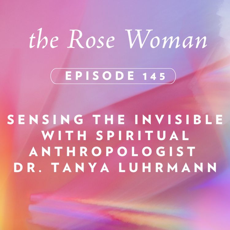 cover art for Sensing the Invisible with Spiritual Anthropologist  Dr. Tanya Luhrmann