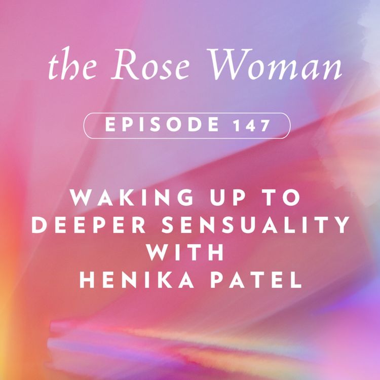 cover art for Waking Up To  Deeper Sensuality with Henika Patel