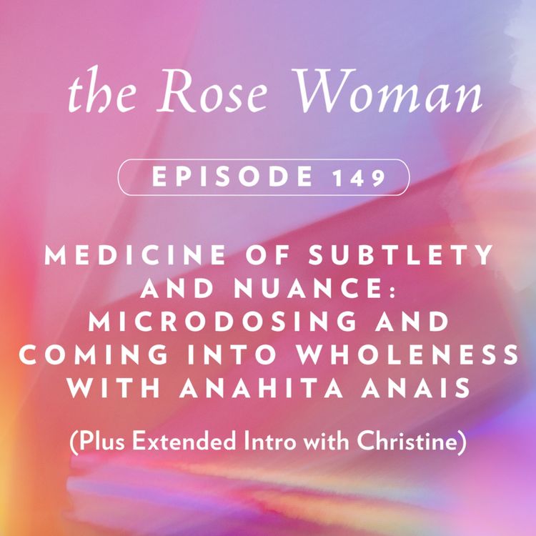 cover art for Medicine of Subtlety and Nuance: Microdosing and Coming into Wholeness with Anahita Anais