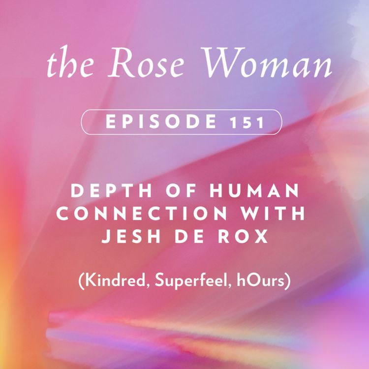 cover art for Depth of Human Connection with  Jesh De Rox (Kindred, Superfeel, hOurs)