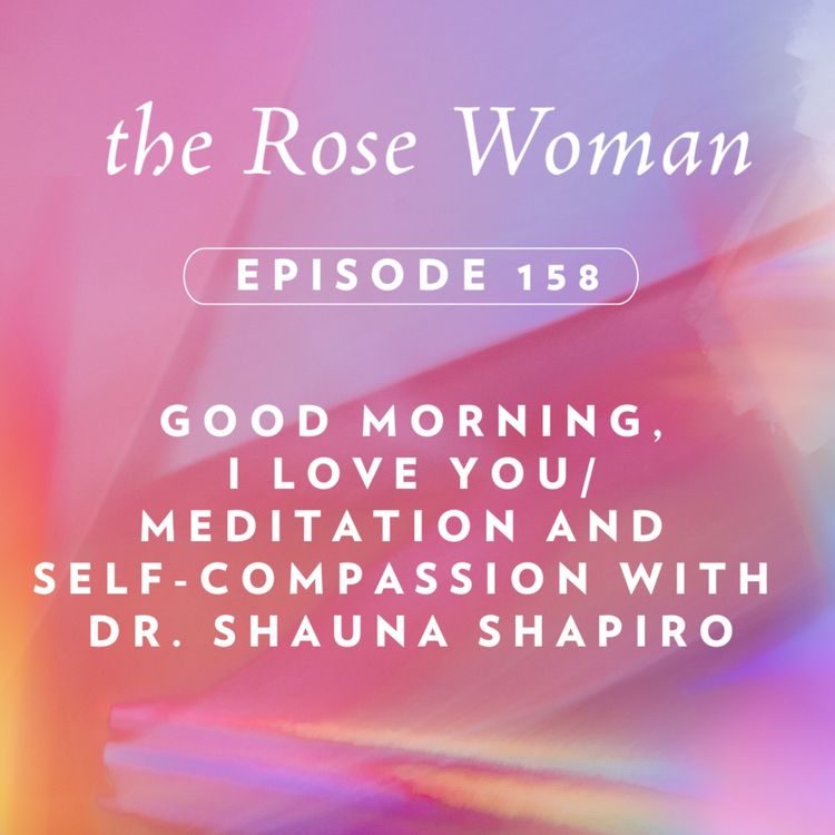 cover art for Good Morning, I Love You / Meditation and Self-Compassion with Dr. Shauna Shapiro