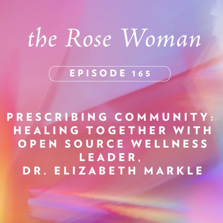 cover art for Prescribing Community: Healing Together with Open Source Wellness Leader, Dr. Elizabeth Markle
