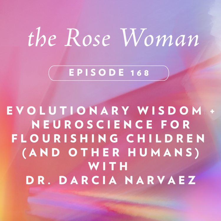 cover art for Evolutionary Wisdom + Neuroscience for Flourishing Children (and other Humans) with Dr. Darcia Narvaez