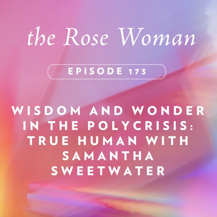 cover art for Wisdom and Wonder in the Polycrisis: True Human with Samantha Sweetwater
