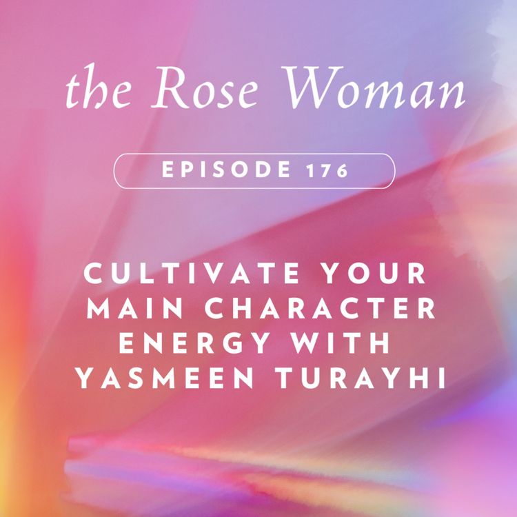 cover art for Cultivate Your  Main Character Energy with  Yasmeen Turayhi