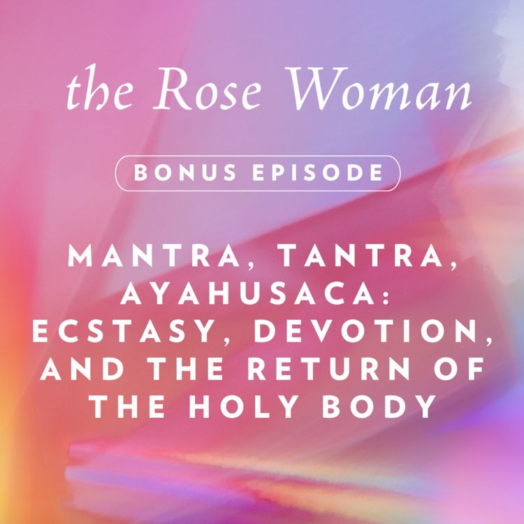 cover art for Mantra, Tantra, and Ayahuasca: Ecstasy, Devotion, and the Return of the Holy Body