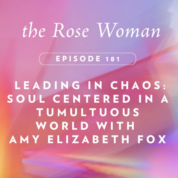 cover art for Leading in Chaos: Soul Centered in a Tumultuous World with Amy Elizabeth Fox