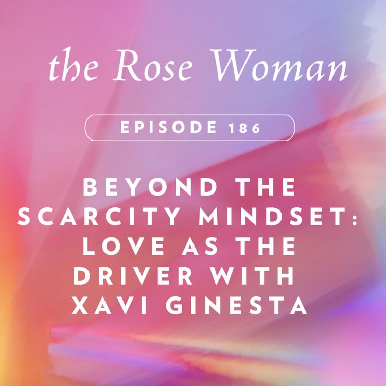 cover art for Beyond the Scarcity Mindset: Love as the Driver with Xavi Ginesta