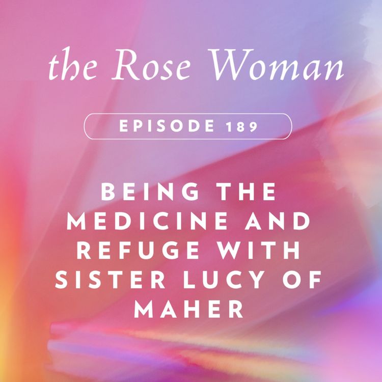 cover art for Being the Medicine and Refuge with Sister Lucy of Maher