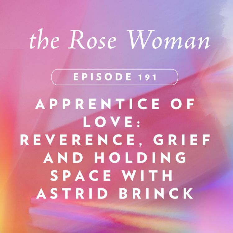 cover art for Apprentice of Love: Reverence, Grief and Holding Space with Astrid Brinck