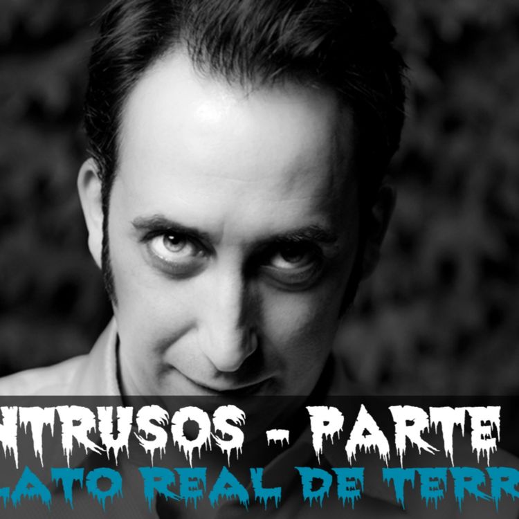 cover art for Los intrusos - parte final (Relato real de terror)