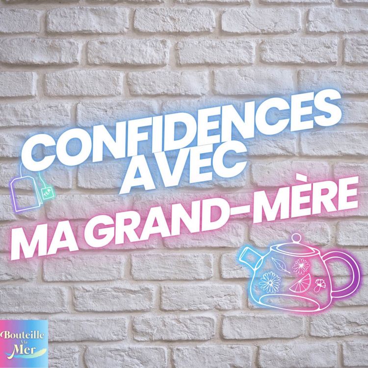 cover art for Confidences avec ma grand-mère, "Y'a pas que l'argent dans la vie, y'a l'être humain et les oiseaux"