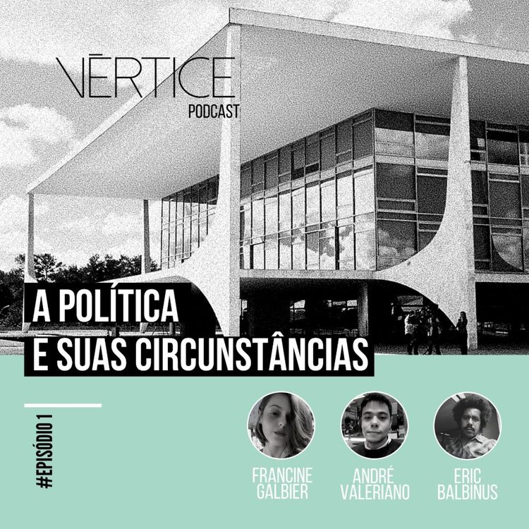 cover art for Vértice podcast 1#: A política e suas circunstâncias