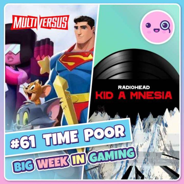 cover art for 061: Time Poor (The Game Awards, Multiversus, Kid A Mnesia)