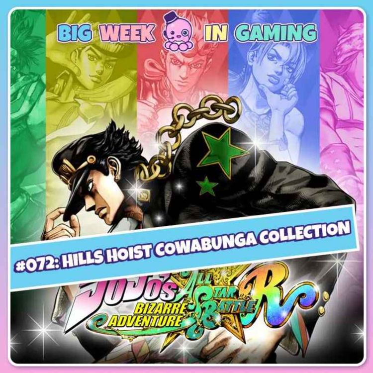 cover art for 072: Hills Hoist Cowabunga Collection (State of Play, Valkyrie Elysium, JoJo All Star Battle R)