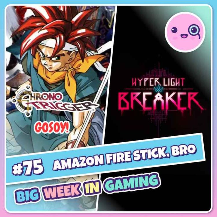 cover art for 075: Amazon Fire Stick, Bro (PlayStation Plus, BOTW 2, Chrono Trigger)