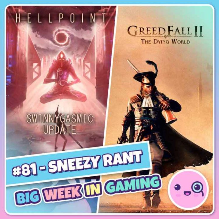 cover art for 081: Sneezy Rant (GreedFall 2, PS Plus, Hellpoint)