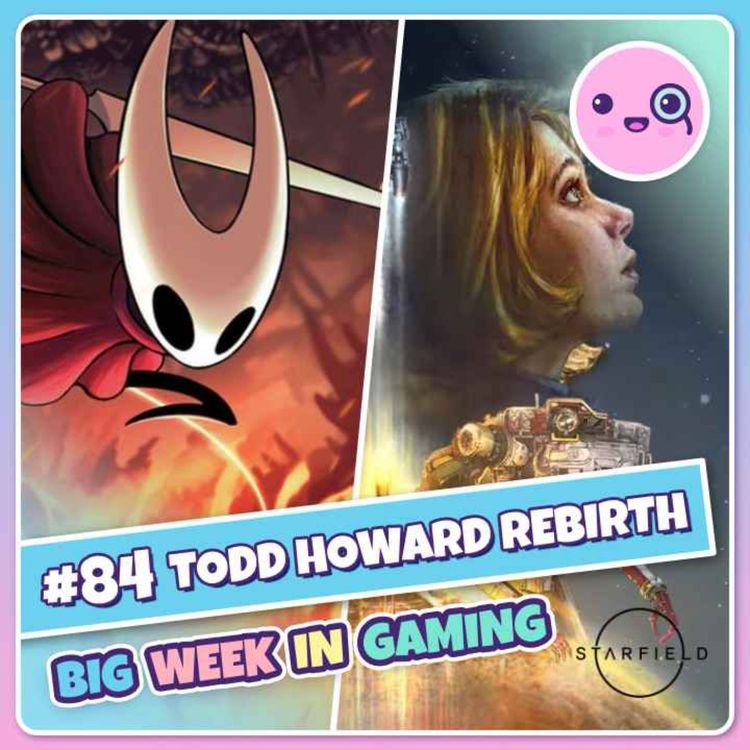 cover art for 084: Todd Howard Rebirth (Starfield, Dragon's Dogma 2, FF7 Rebirth, Silksong)