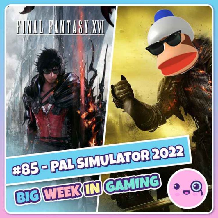 cover art for 085: PAL Simulator 2022 (Aussie PS Plus, Final Fantasy 16, FromSoftware, Treasure)