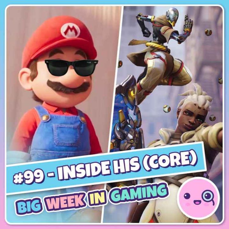 cover art for 099: Inside His (Core) (Mario Movie Trailer, Overwatch 2, CD Project Red, Analogue Pocket)