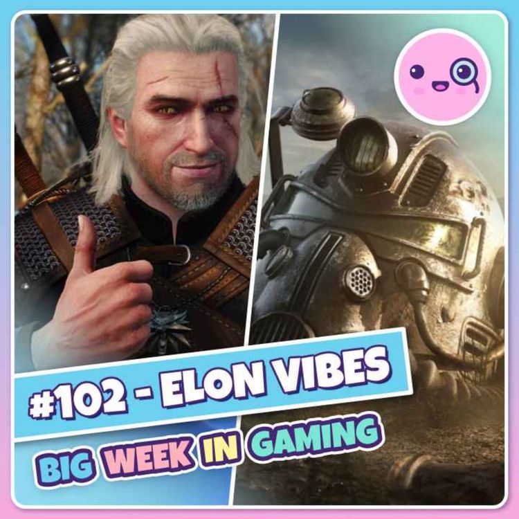 cover art for 102: Elon Vibes (The Witcher Remake, Bayonetta 3, Fallout 4, Dark Souls PC Servers)