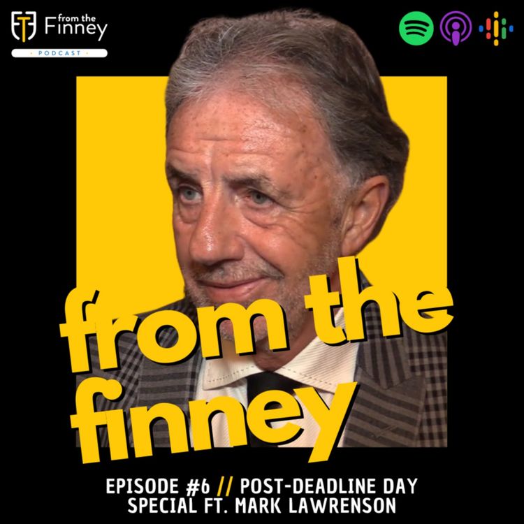 cover art for Episode #6 // Post-Deadline Day Special // From the Finney Podcast