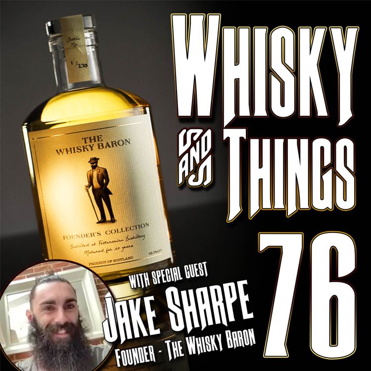 cover art for EP76 TALKING BARRELS WITH THE BARON - with Jake Sharpe of The Whisky Baron 