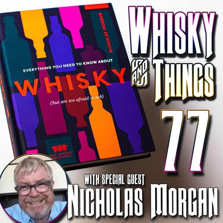 cover art for EP77 EVERYTHING YOU NEED TO KNOW ABOUT WHISKY (BUT ARE TOO AFRAID TO ASK) - with Nicholas Morgan 