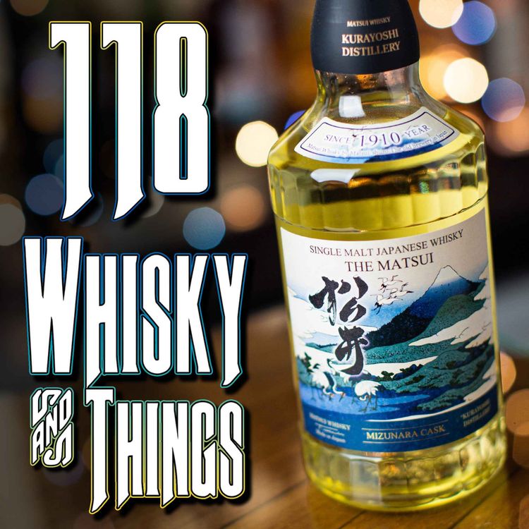 cover art for EP118 THE MATSUI - MIZUNARA CASK - KURAYOSHI DISTILLERY - Plus Dave’s Isle of Skye Trip