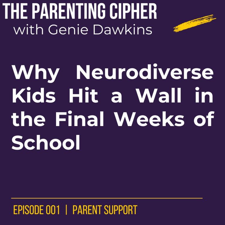 cover art for Why Neurodiverse Kids Hit a Wall in the Final Weeks of School