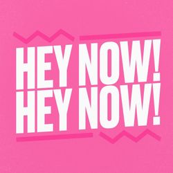 cover art for Hey Now! Hey Now!