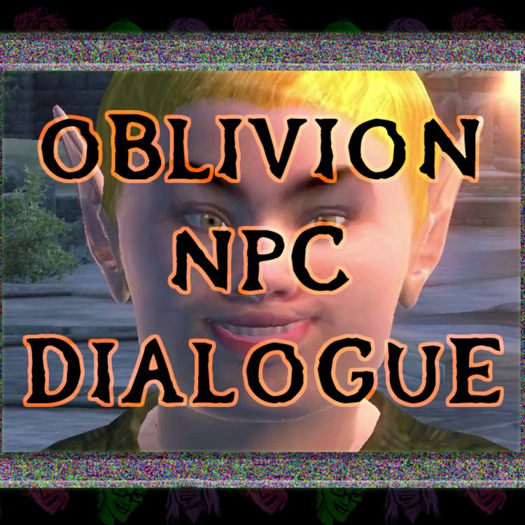 cover art for Episode 58 - Oblivion NPC Dialogue