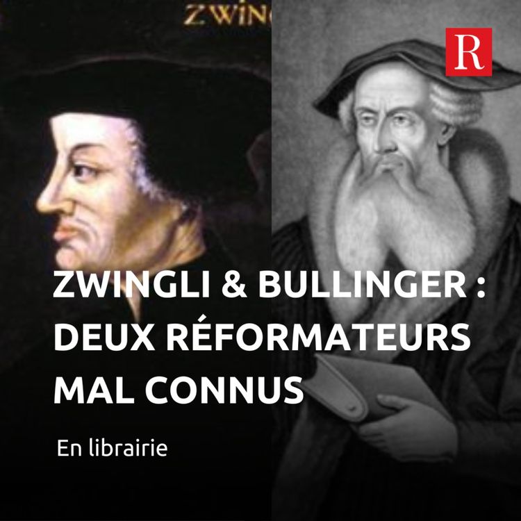 cover art for  Zwingli & Bullinger, quand la Réforme entre en Cène