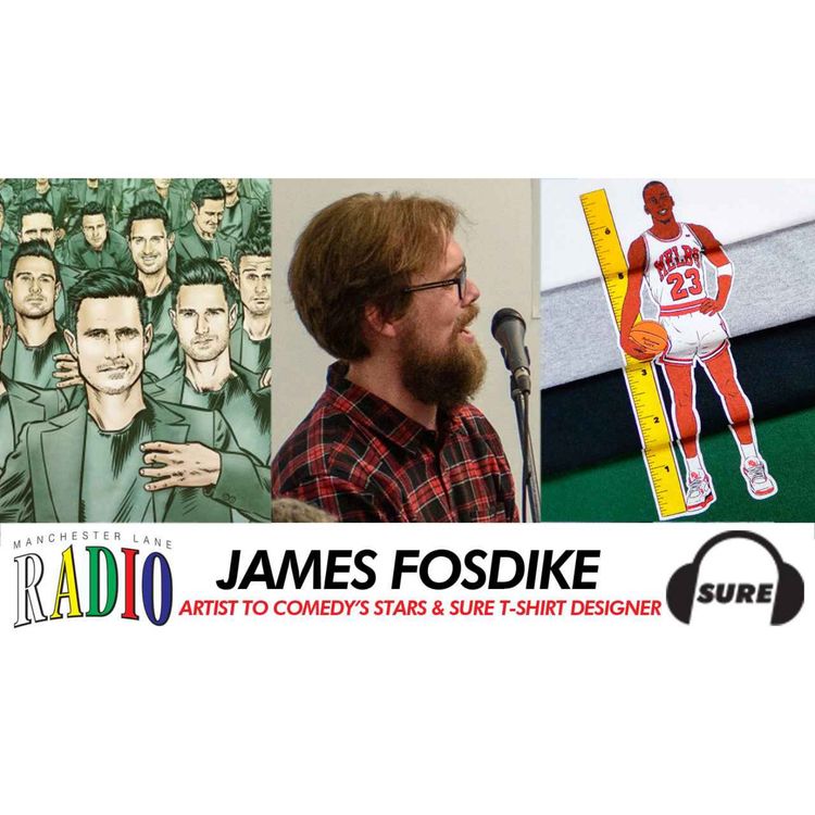 cover art for 008 : James Fosdike - Artist to comedy's stars & Sure T-shirt designer - Manchester Lane Radio with Steele Saunders