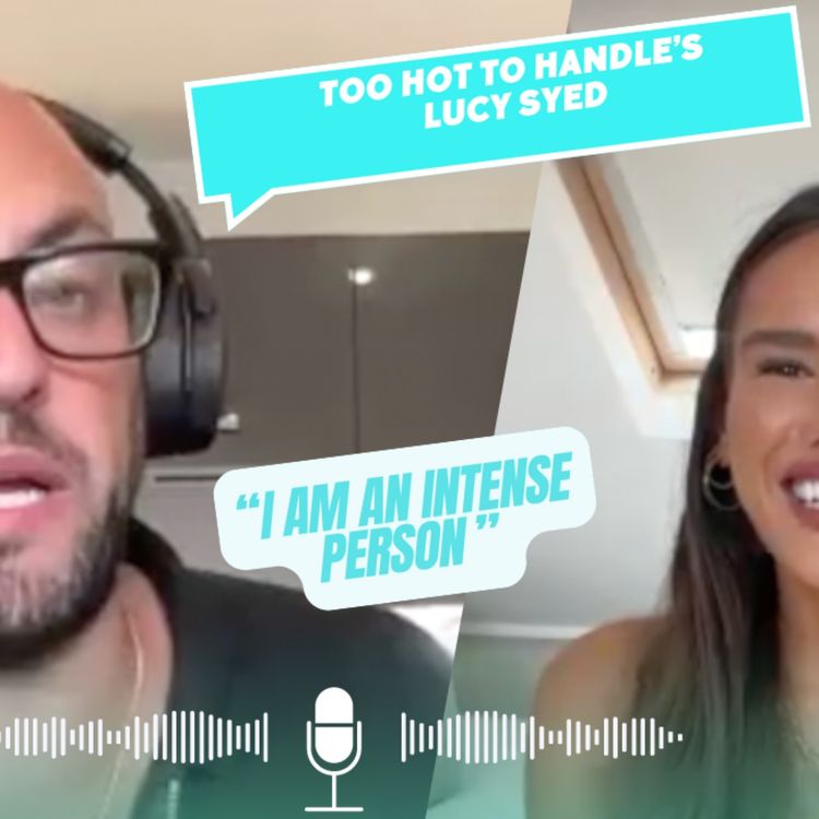 cover art for EP293- Lucy Syed | Too Hot To Handle- I Am An Intense Person