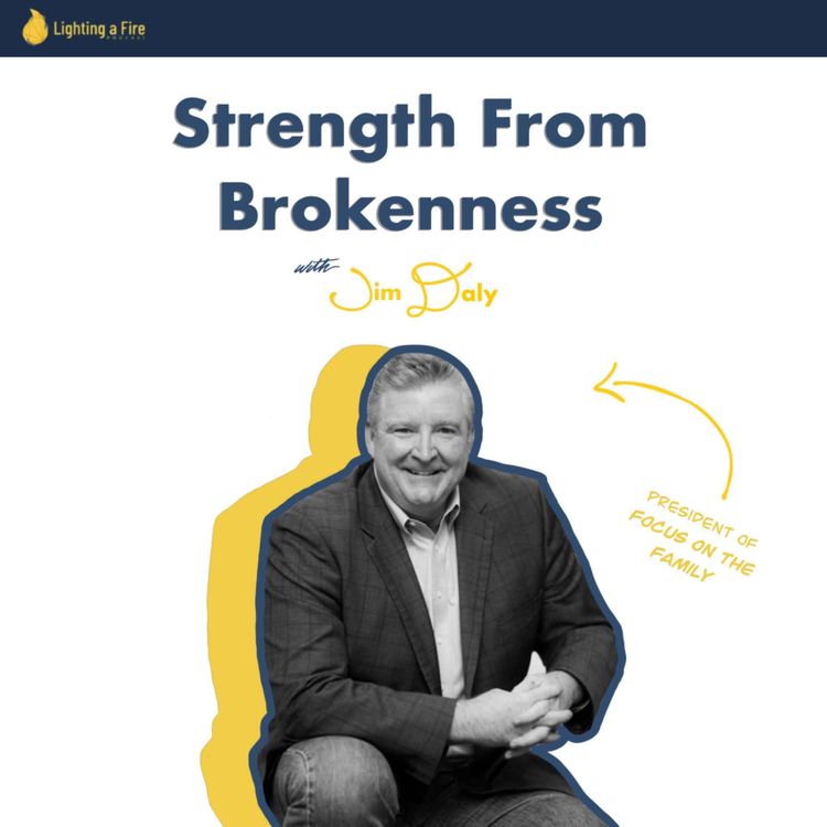 cover art for Strength From Brokenness - with Jim Daly