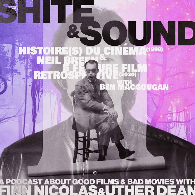 cover art for Histoire(s) du cinéma (1998) & Neil Breen 5 Feature Film Retrospective (2020) with Ben MacGougan