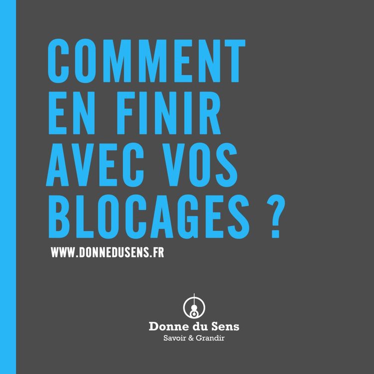 cover art for Comment en finir avec vos blocages ?