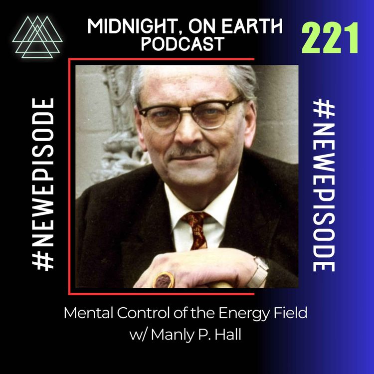 cover art for Episode 221 - Mental Control of the Energy Field w/ Manly P. Hall