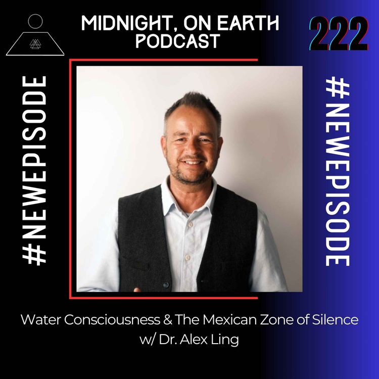 cover art for Episode 222 - Water Consciousness & The Mexican Zone of Silence