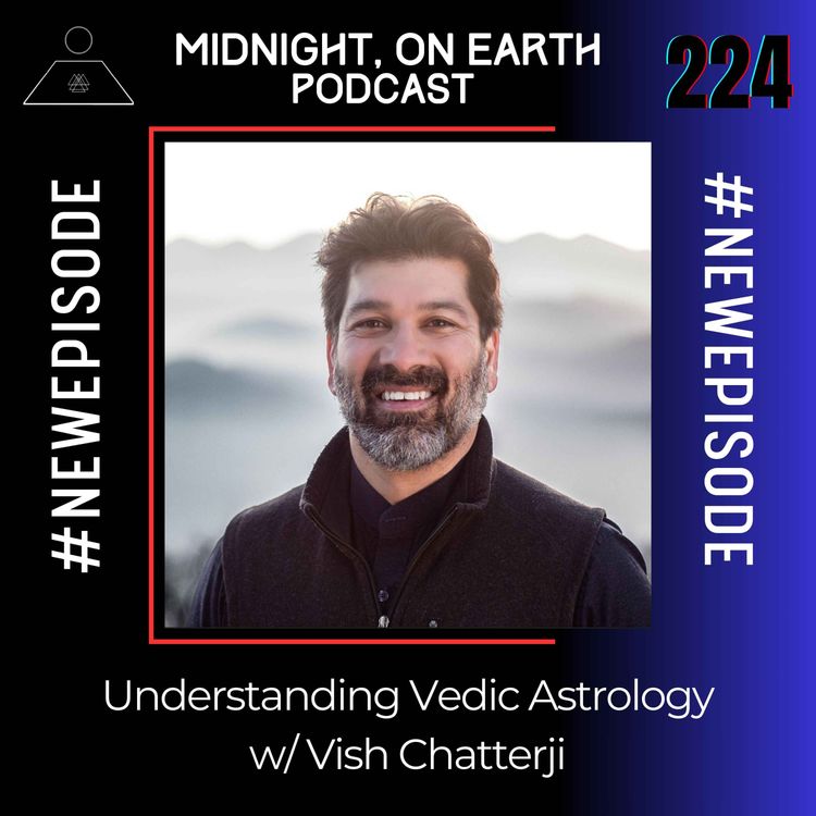 cover art for Episode 224 - Understanding Vedic Astrology w/ Vish Chatterji