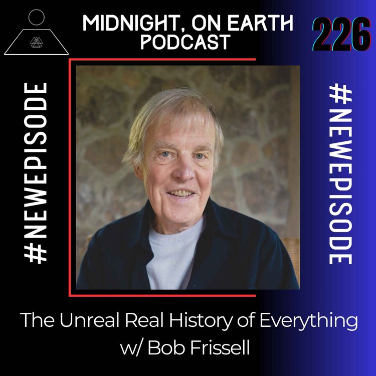 cover art for Episode 226 - The Unreal Real History of Everything w/ Bob Frissell