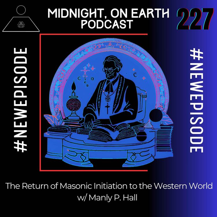 cover art for Episode 227 - The Return of Masonic Initiaion to the Modern World w/ Manly P. Hall