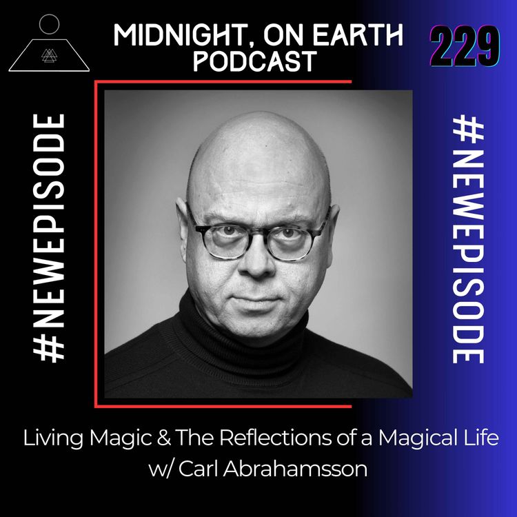 cover art for Episode 229 - Living Magic & The Reflections of a Magical Life w/ Carl Abrahamsson